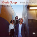Music Soup Organ Trio - Upbeat Mood - Music CD