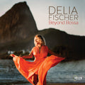 Fischer,delia - Delia Fischer: Beyond Bossa - Music CD