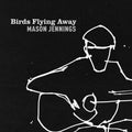 Jennings,mason - Birds Flying Away - Vinyl Record