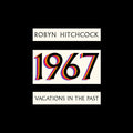 Robyn Hitchcock - 1967: Vacations In The Past [CD]