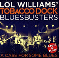 Williams,lol & The Tobacco Dock Blusbusters - Case For Some Blues - Music CD