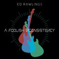 Rawlings,ed - Foolish Inconsistency - Music CD