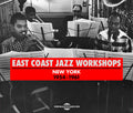 East Coast Jazz Workshops - New York 1954-61 - Music CD