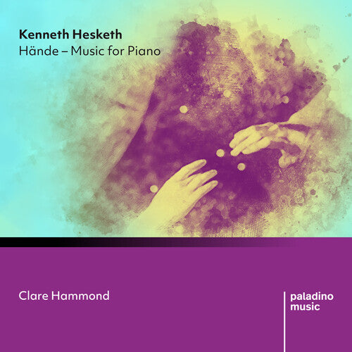 Hammond,clare - Kenneth Hesketh: Hdnde: Music For Piano - Music CD