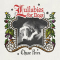 Chase Petra - Lullabies For Dogs - Vinyl Record