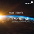 Schneider / Moon / Sellier - Orbe Rotundo - Songs About Life Magic & Death - Music CD