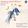 Petibon,patricia / Amarillis / Gaillard,heloise - Tombeau Pour Alienor - Music CD