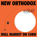 New Orthodox - Bull Market On Corn - Vinyl Record