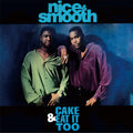 Nice & Smooth - Cake & Eat It Too (lp Version) - Vinyl Record