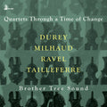 Durey / Tailleferre / Ravel / Brother Tree Sound - Quartets Through A Time Of Change - Music CD