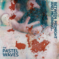 Pastel Waves - Between Midnight And Morning - Vinyl Record