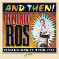 Ros,edmundo - And Then: Selected Singles 1950-1962 - Music CD