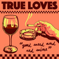 True Loves - Good Weed & Red Wine / Dopus No. 1 [7" Vinyl]