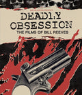 Deadly Obsession: The Films Of Bill Reeves - Deadly Obsession: The Films Of Bill Reeves - Blu-ray