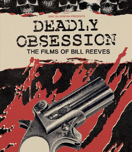 Deadly Obsession: The Films Of Bill Reeves - Deadly Obsession: The Films Of Bill Reeves - Blu-ray