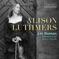 Luthmers,alison - J.h. Roman: Assaggi For Solo Violin - Music CD