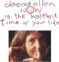 Allen,daevid - Now Is The Happiest Time Of Your Life - Music CD
