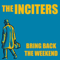 Inciters - Bring Back The Weekend - Vinyl Record