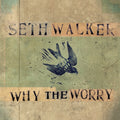 Walker,seth - Why The Worry - Music CD