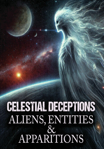 Celestial Deceptions: Aliens Entities Apparitions - Celestial Deceptions: Aliens Entities Apparitions - DVD