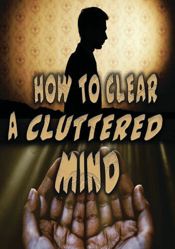How To Clear A Cluttered Mind - How To Clear A Cluttered Mind - DVD