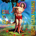 Coil Vs Elph - Born Again Pagans - Music CD