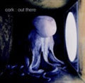 Cork - Out There - Music CD