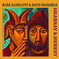 Radcliffe,mark / Boardman,david - Hearsay & Heresy - Music CD