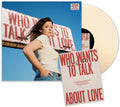 Who Wants To Talk About Love [LP Indie Exclusive Cream with signed poster] Vinyl Record