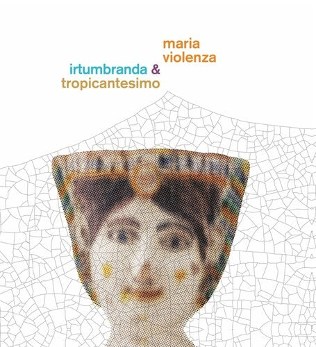 Violenza,maria / Irtumbranda / Tropicantesimo - Maria Violenza & Irtumbranda / Tropicantesimo - Vinyl Record