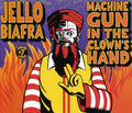 Biafra,jello - Machine Gun In The Clowns Hand - Music CD