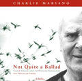 Mariano,charlie - Not Quite A Ballad - Music CD