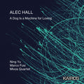 Yu,ning / Fusi,marco / Mivos Quartet - Alec Hall: A Dog Is A Machine For Loving - Music CD
