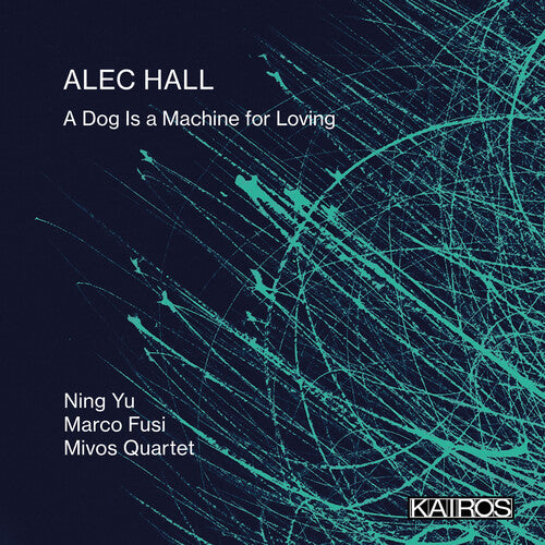 Yu,ning / Fusi,marco / Mivos Quartet - Alec Hall: A Dog Is A Machine For Loving - Music CD