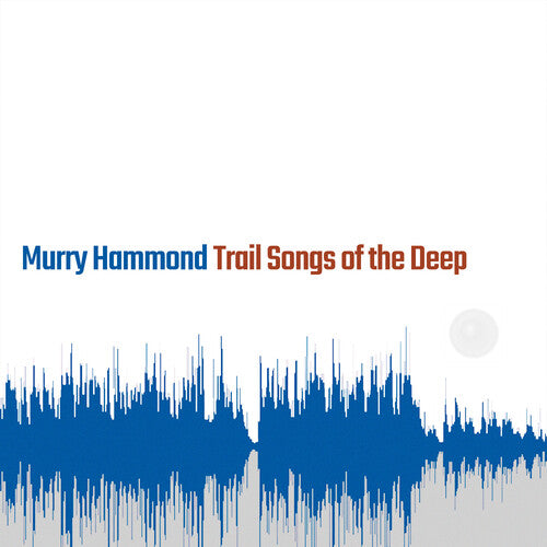 Hammond,murry - Trail Songs Of The Deep - Vinyl Record