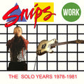 Snips - Work: The Solo Years 1978-1981 (Uk) [CD]