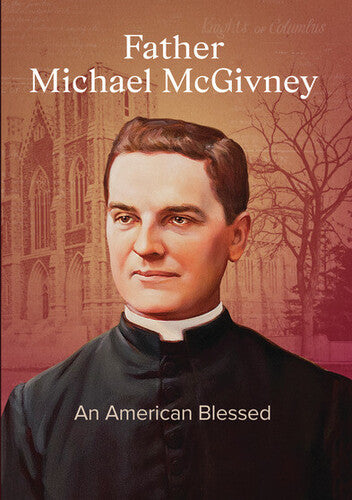 Father Michael Mcgivney: An American Blessed - Father Michael Mcgivney: An American Blessed - DVD