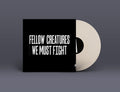 Fellow Creatures: We Must Fight [LP] Vinyl Record
