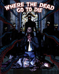 Where The Dead Go To Die - Where The Dead Go To Die - Blu-ray