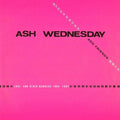 Ash Wednesday & Friends - Love & Other Numbers 1980-1984 - Vinyl Record