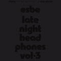 Esbe - Esbe - Late Night Headphones Vol. 3 - Vinyl Record