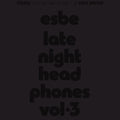 Esbe - Esbe - Late Night Headphones Vol. 3 [LP]