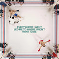Everywhere I Went Led Me To Where I Didn't Want To [LP] Vinyl Record