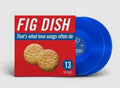 Fig Dish - That's What Love Songs Often Do - Vinyl Record