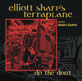 Elliott Sharp's Terraplan - Do The Don't - Music CD