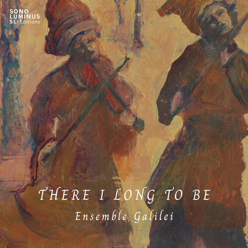 Ensemble Galilei - There I Long To Be - Music CD