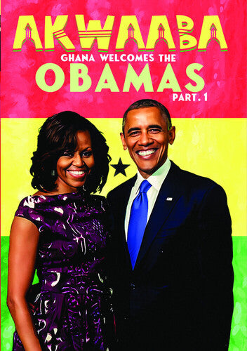 Akwaaba: Ghana Welcomes The Obamas Part I - Akwaaba: Ghana Welcomes The Obamas Part I - DVD