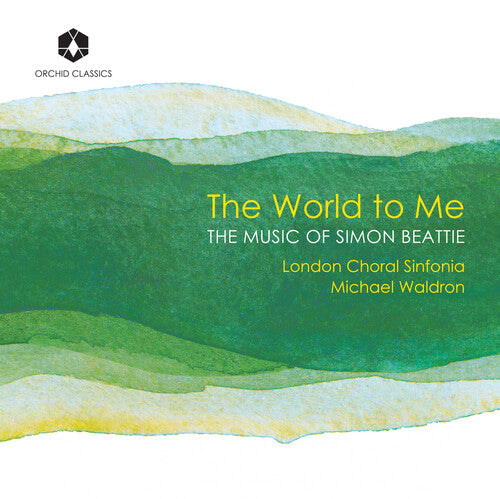 London Choral Sinfonia - World To Me: The Music Of Simon Beattie - Music CD