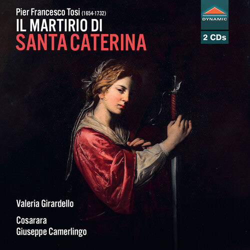 Girardello,valeria - Pier Francesco Tosi: Il Martirio Di Santa Caterina - Music CD