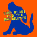 Eden Burns & The Makebelievers [LP] Vinyl Record